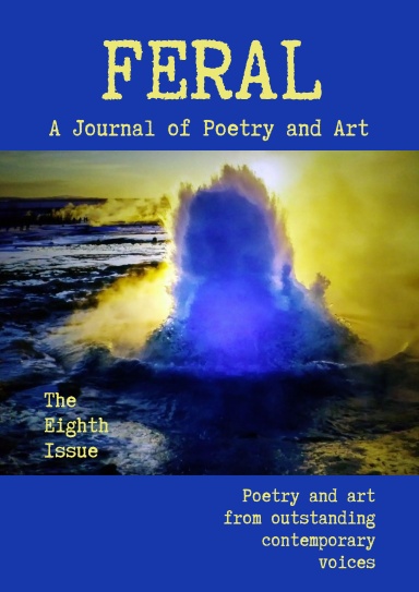 FERAL: A Journal of Poetry and Art. Issue Eight: June 2021. The Eighth Issue.