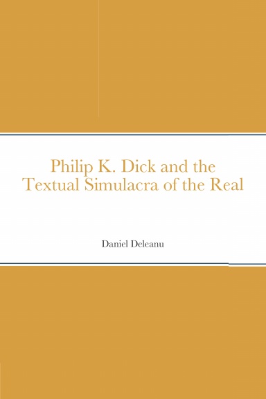 Philip K. Dick and the Textual Simulacra of the Real