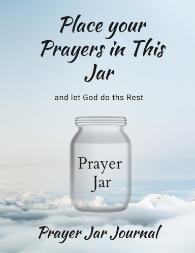 Place your Prayers in this Jar and Let God Do the Rest