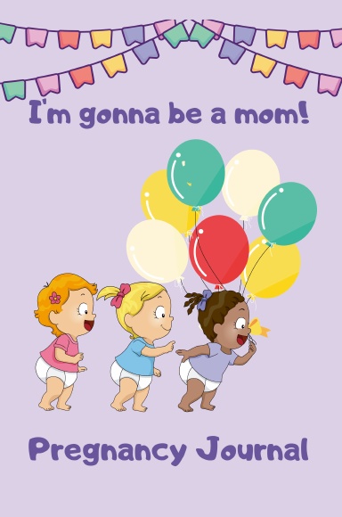 Pregnancy Journal I'm Gonna Be a Mom