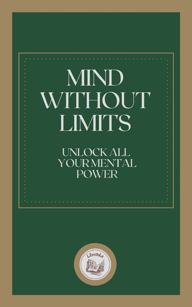 MIND WITHOUT LIMITS: UNLOCK ALL YOUR MENTAL POWER