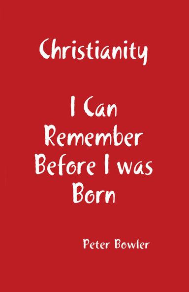 Christianity: I Can Remember Before I Was Born