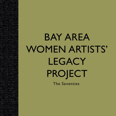 Bay Area Women Artists' Legacy Project - The Seventies