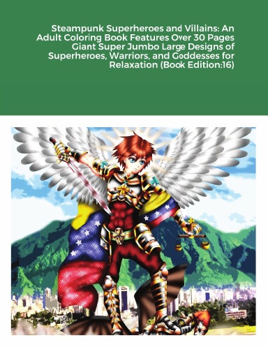 Steampunk Superheroes and Villains: An Adult Coloring Book Features Over 30 Pages Giant Super Jumbo Large Designs of Superheroes, Warriors, and Goddesses for Relaxation (Book Edition:16)