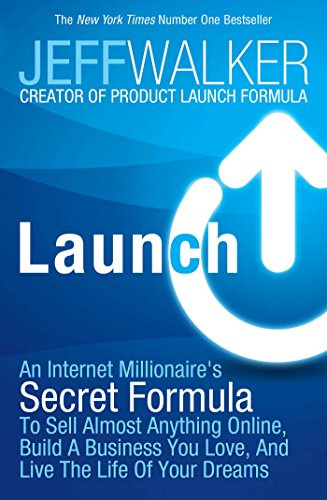 Launch_ An Internet Millionaire's Secret Formula To Sell Almost Anything Online, Build A Business You Love, And Live The Life Of Your Dreams