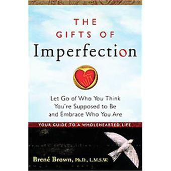 The Gifts of Imperfection: Embrace Who You Are