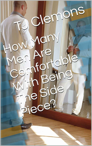 How Many Men Are Comfortable With Being The Side Piece?