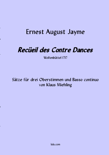 Ernest August Jayme: Recüeil des Contre Dances, Wolfenbüttel 1717