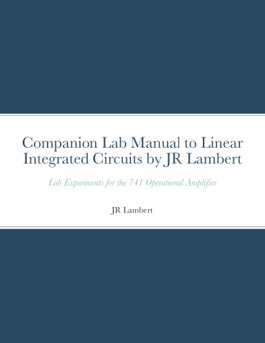 Companion Lab Manual to Linear Integrated Circuits by JR Lambert