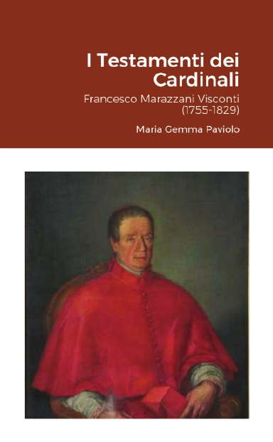 I Testamenti dei Cardinali: Francesco Marazzani Visconti (1755-1829)