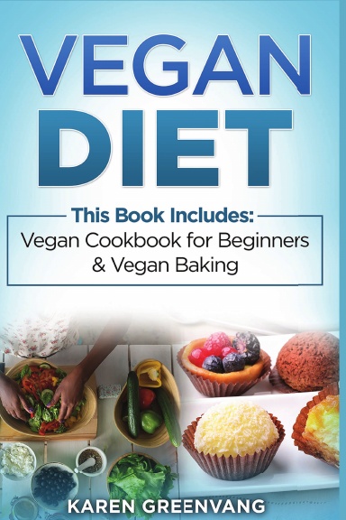 Vegan Diet: Vegan Cookbook for Beginners And Vegan Baking