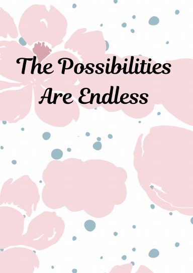 The Possibilities Are Endless