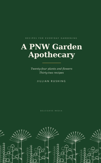 A PNW Garden Apothecary: Volume 1