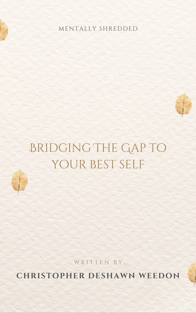 Mentally Shredded:  Bridging the Gap to Your Best Self