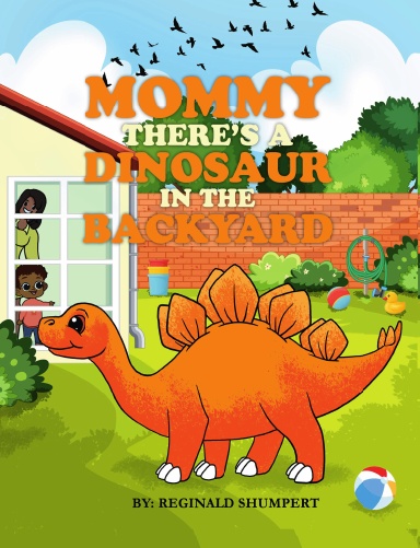 Mommy There's a Dinosaur in the Backyard
