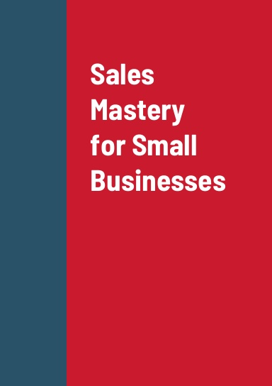 Sales Mastery for Small Businesses
