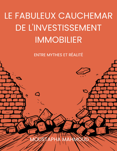 Le Fabuleux Cauchemar de l’Investissement Immobilier (eBook)