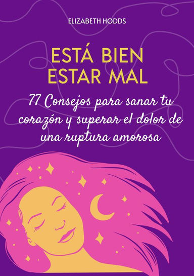 “Está Bien estar Mal:  77 Consejos para sanar tu corazón y superar el dolor de una ruptura amorosa