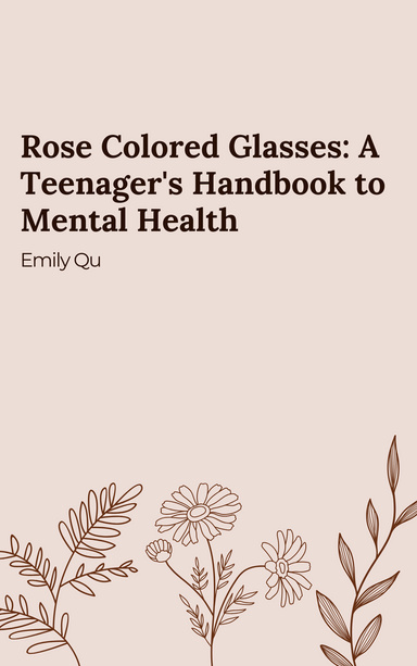 Rose Colored Glasses: A Teenager's Handbook to Mental Health