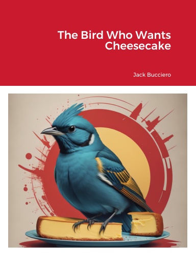 The Bird Who Wants Cheesecake