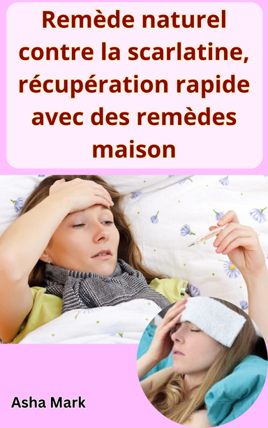 Remède naturel contre la scarlatine, récupération rapide avec des remèdes maison