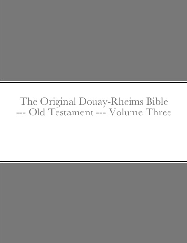 The Original Douay-Rheims Bible --- Old Testament --- Volume Three