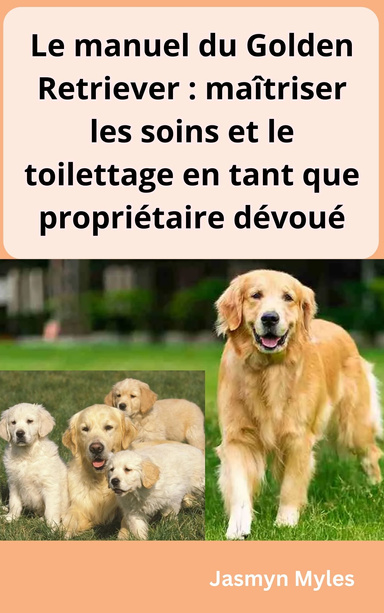 Le manuel du Golden Retriever : maîtriser les soins et le toilettage en tant que propriétaire dévoué
