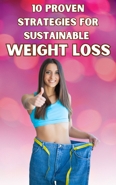 10 Proven Strategies for Sustainable Weight Loss