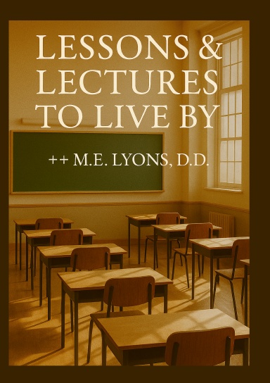 Lessons and Lectures to Live By- Edition One
