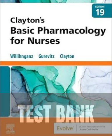 Clayton’s Basic Pharmacology for Nurses 19th Edition Willihnganz TEST BANK
