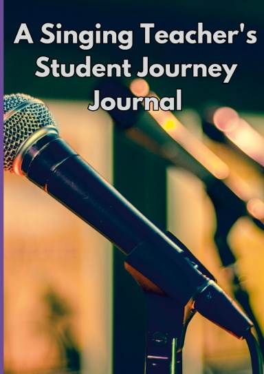 A Singing Teacher's Student Journey Journal