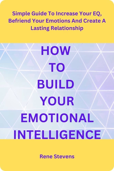 HOW TO BUILD YOUR EMOTIONAL INTELLIGENCE