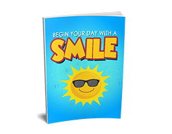 BEGIN YOUR DAY WITH A SMILE