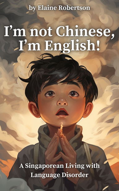 I'm not Chinese, I'm English! A Singaporean Living with Language Disorder