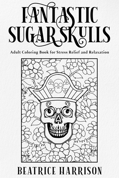 Day of the Dead Sugar Skulls Coloring Book for Adults, Features 80 Coloring Pages for Stress Relief and Relaxation