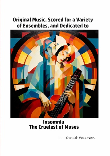 Original Music, Scored for a Variety of Ensembles, and Dedicated to Insomnia, The Cruelest of Muses