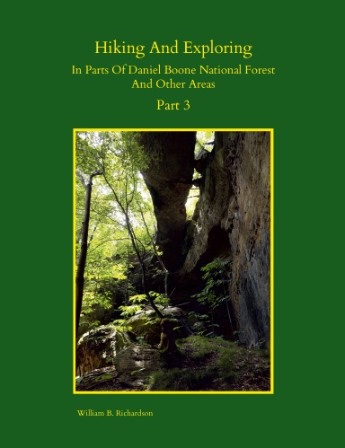 Hiking and Exploring In Parts Of Daniel Boone National Forest and Other Areas--Part 3