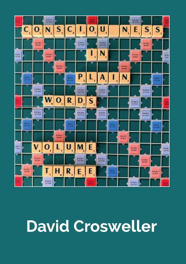 Consciousness in Plain Words, Volume 3