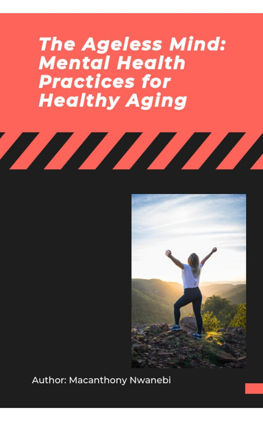 The Ageless Mind: Mental Health Practices for Healthy Aging