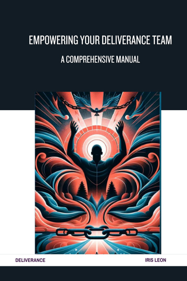 Empowering Your Deliverance Team: A Comprehensive Manual