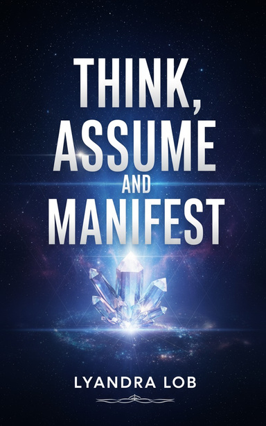 Think, Assume and Manifest