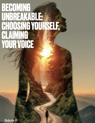 BECOMING UNBREAKABLE: CHOOSING YOURSELF, CLAIMING YOUR VOICE