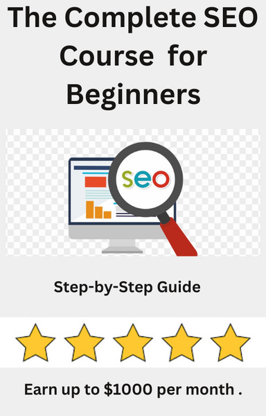 The Complete SEO Course For Beginners ( 160 pages ) step by step guide