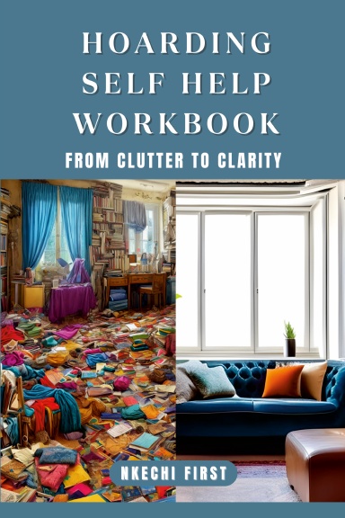 Hoarding Self Help Workbook: From Clutter to Clarity