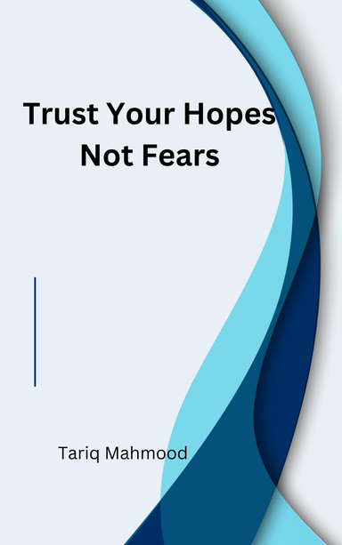 Trust Your Hopes Not Fears