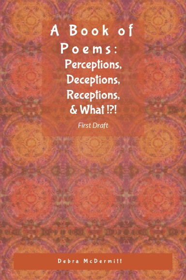 Poetry: Perceptions, Deceptions, Receptions, & What?