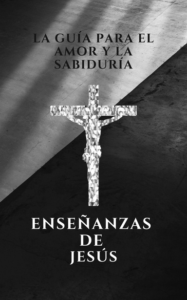 La guía para el amor y la sabiduría, enseñanzas de Jesús