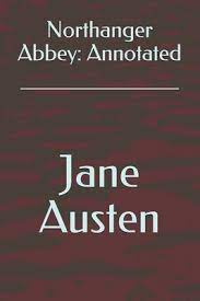 NORTHANGER ABBEY- By Jane Austen, Annotated