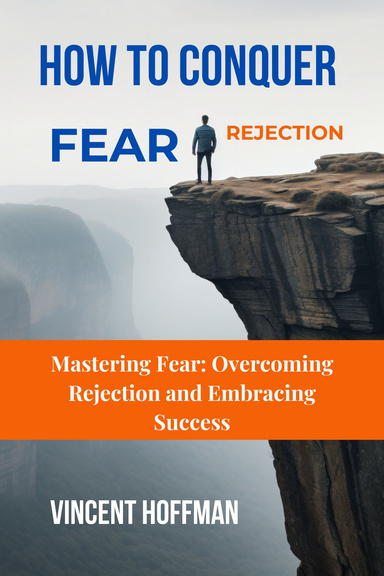 HOW TO CONQUER FEAR & REJECTION