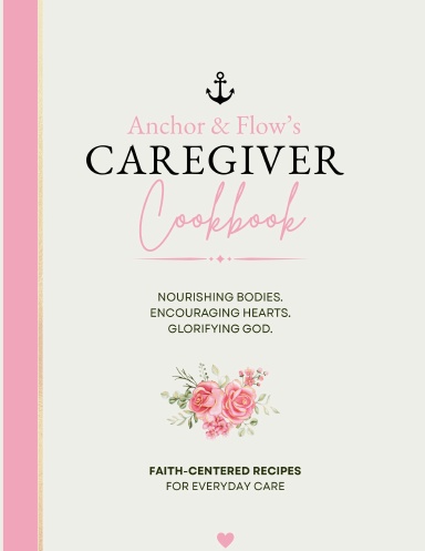 Anchor & Flow's Caregiver Cookbook
